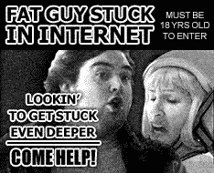 Fat Guy Stuck In Internet