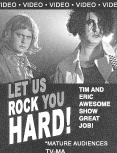 Tim and Eric Awesome Show Great Job!