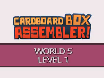 World 5, Level 1  - Cardboard Box Assembler Walkthrough