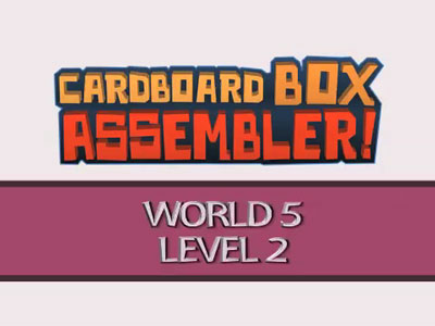 World 5, Level 2  - Cardboard Box Assembler Walkthrough