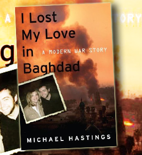 Michael Hastings is the author of 'I Lost My Love in Baghdad.'