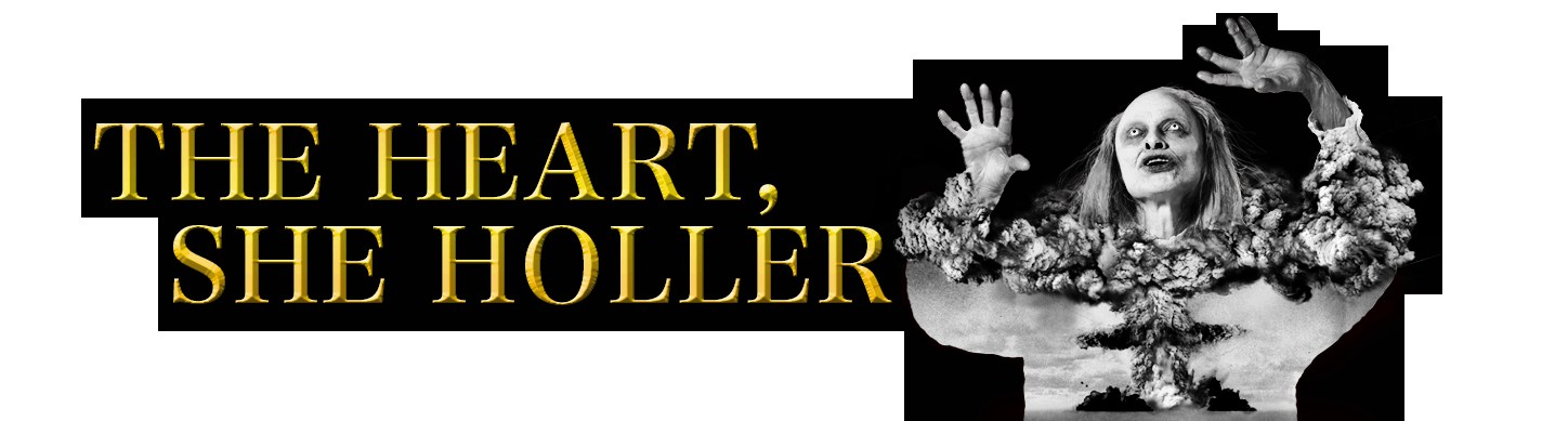 The Heart, She Holler