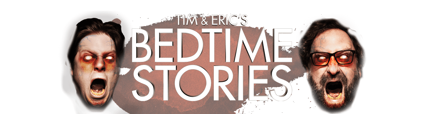 Tim & Eric's Bedtime Stories