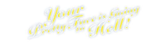 Your Pretty Face is Going to Hell