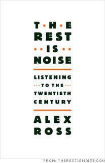 <b>The Rest is Noise: Listening to the Twentieth Century<br><br>By Alex Ross </b>